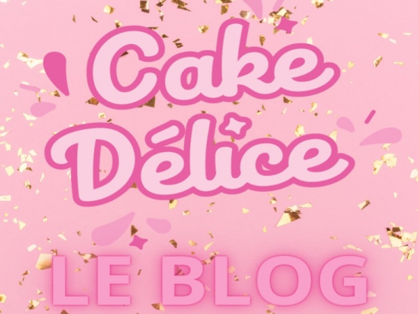 Le Blog Cake Delice