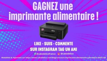 Jeu-Concours Cake Délice : gagnez une imprimante alimentaire – règles, modalités et participation