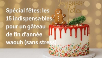 Spécial fêtes : les 15 indispensables pour un gâteau de fin d’année waouh (sans stress)